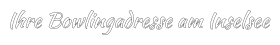 Ihre Bowlingadresse am Inselsee
