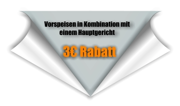 3€ Rabatt Vorspeisen in Kombination mit einem Hauptgericht