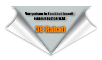 3€ Rabatt Vorspeisen in Kombination mit einem Hauptgericht