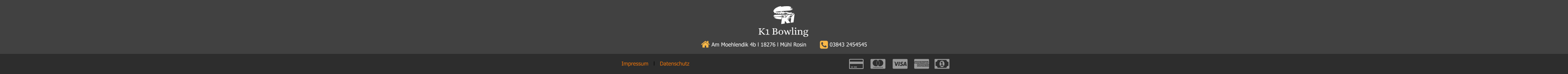 K1 Bowling   Am Moehlendik 4b l 18276 l Mühl Rosin         03843 2454545  Impressum   l   Datenschutz